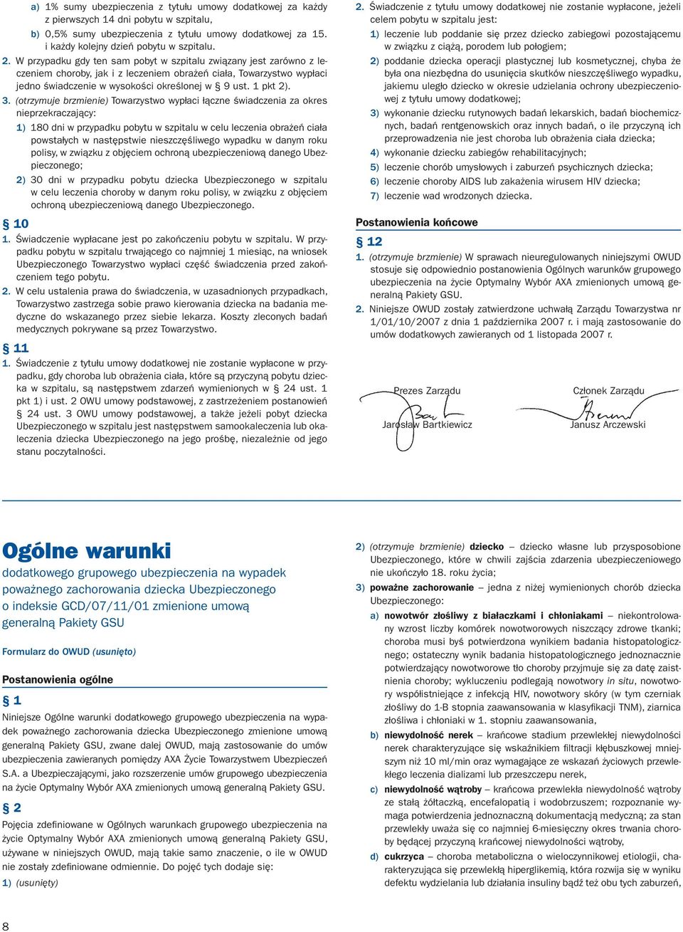 3. (otrzymuje brzmienie) Towarzystwo wypłaci łączne świadczenia za okres nieprzekraczający: 1) 180 dni w przypadku pobytu w szpitalu w celu leczenia obrażeń ciała powstałych w następstwie