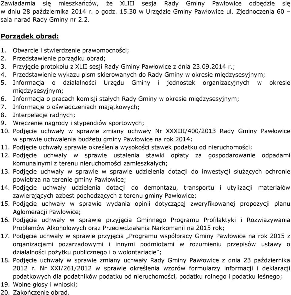 Przedstawienie wykazu pism skierowanych do Rady Gminy w okresie międzysesyjnym; 5. Informacja o działalności Urzędu Gminy i jednostek organizacyjnych w okresie międzysesyjnym; 6.