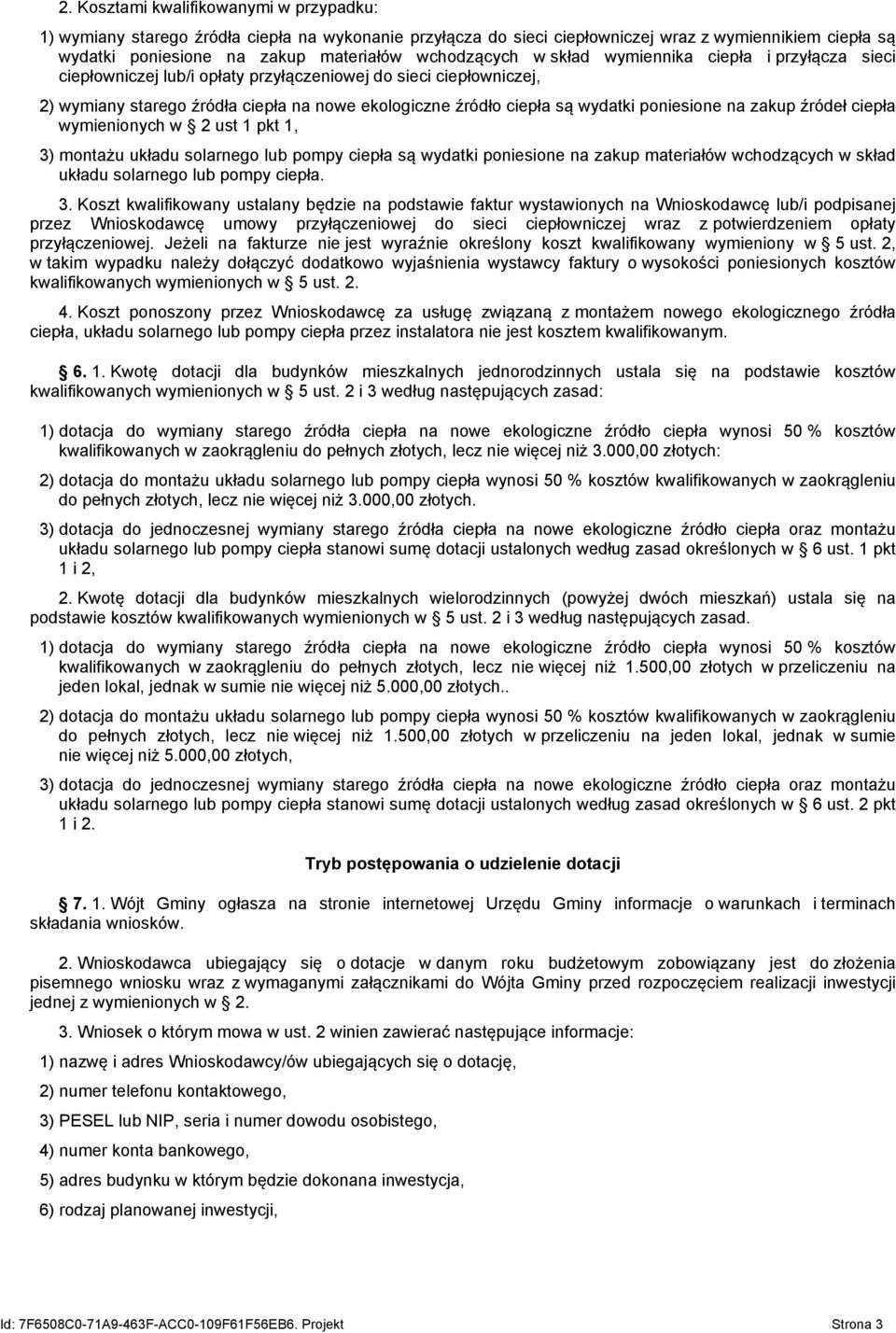 wydatki poniesione na zakup źródeł ciepła wymienionych w 2 ust 1 pkt 1, 3) montażu układu solarnego lub pompy ciepła są wydatki poniesione na zakup materiałów wchodzących w skład układu solarnego lub