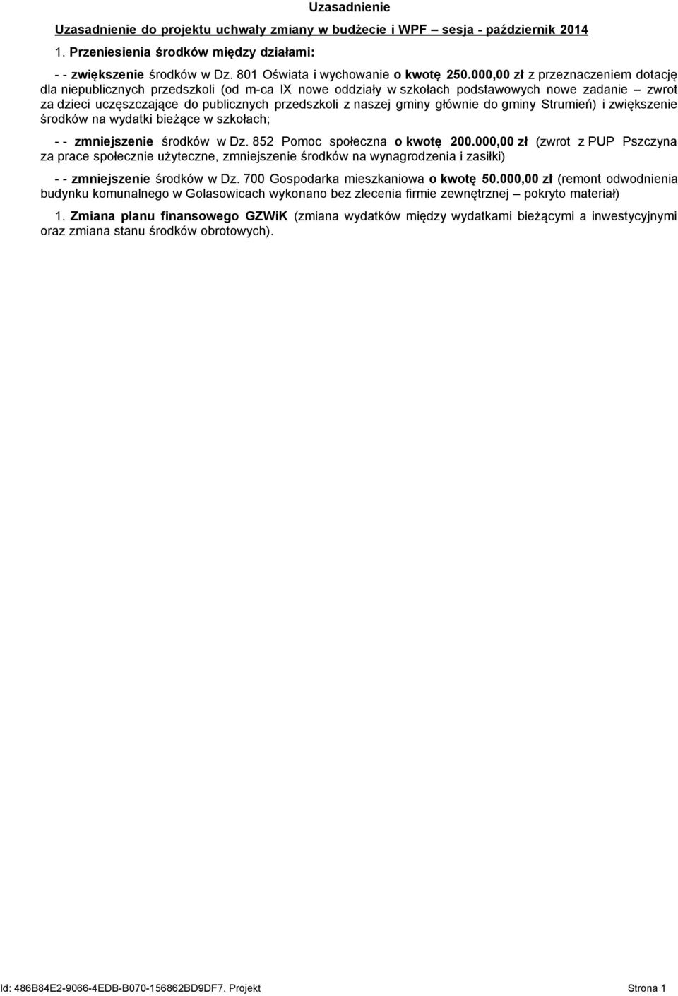 000,00 zł z przeznaczeniem dotację dla niepublicznych przedszkoli (od m-ca IX nowe oddziały w szkołach podstawowych nowe zadanie zwrot za dzieci uczęszczające do publicznych przedszkoli z naszej