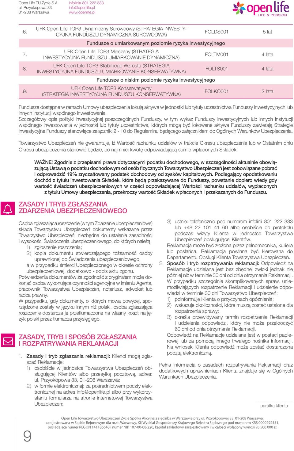 INWESTYCYJNA FUNDUSZU UMIARKOWANIE DYNAMICZNA) UFK Open Life TOP3 Stabilnego Wzrostu (STRATEGIA INWESTYCYJNA FUNDUSZU UMIARKOWANIE KONSERWATYWNA) Fundusze o niskim poziomie ryzyka inwestycyjnego UFK