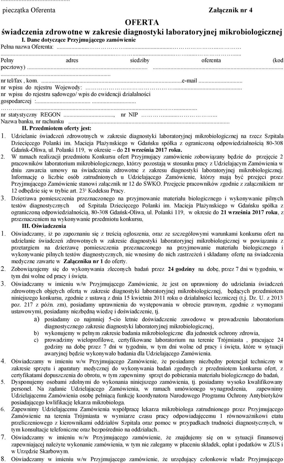 .. nr wpisu do rejestru sądowego/ wpis do ewidencji działalności gospodarczej :............ nr statystyczny REGON..., nr NIP...... Nazwa banku, nr rachunku... II. Przedmiotem oferty jest: 1.