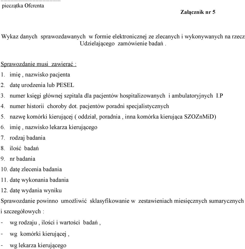 pacjentów poradni specjalistycznych 5. nazwę komórki kierującej ( oddział, poradnia, inna komórka kierująca SZOZnMiD) 6. imię, nazwisko lekarza kierującego 7. rodzaj badania 8. ilość badań 9.