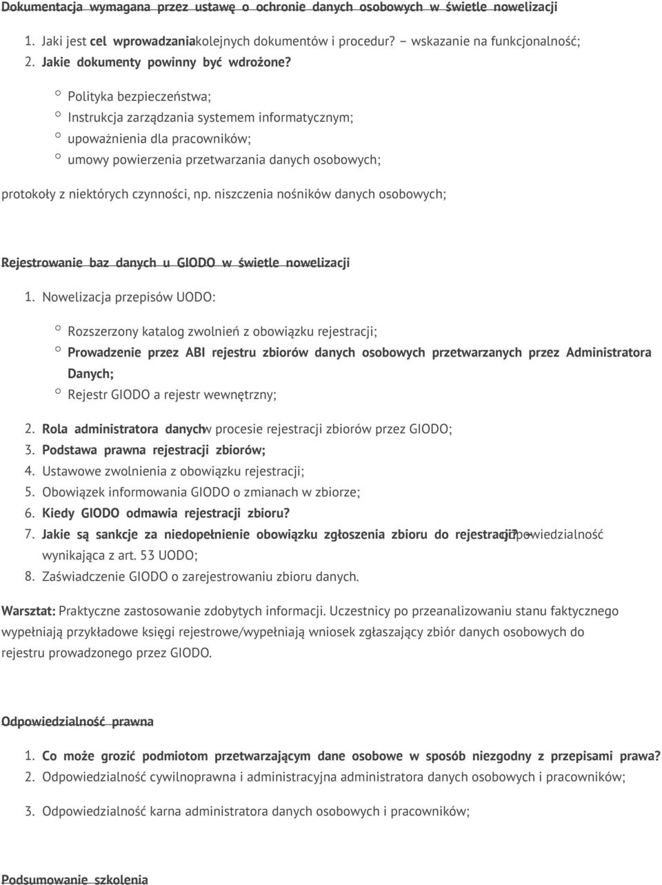 Polityka bezpieczeństwa; Instrukcja zarządzania systemem informatycznym; upoważnienia dla pracowników; umowy powierzenia przetwarzania danych osobowych; protokoły z niektórych czynności, np.