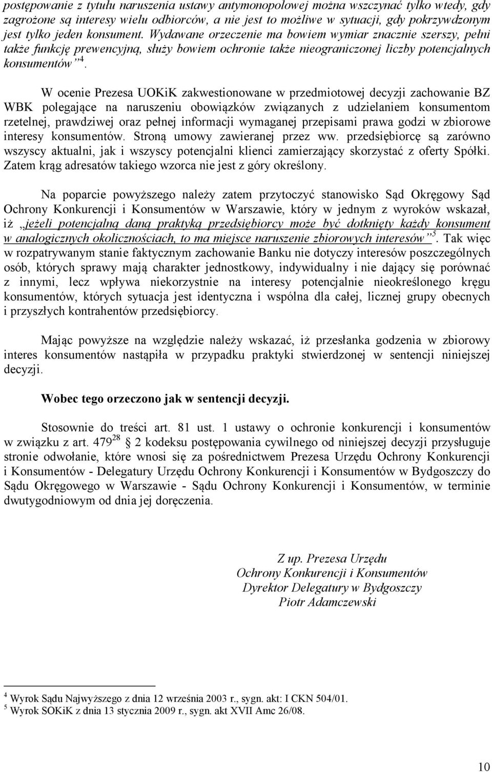 W ocenie Prezesa UOKiK zakwestionowane w przedmiotowej decyzji zachowanie BZ WBK polegające na naruszeniu obowiązków związanych z udzielaniem konsumentom rzetelnej, prawdziwej oraz pełnej informacji