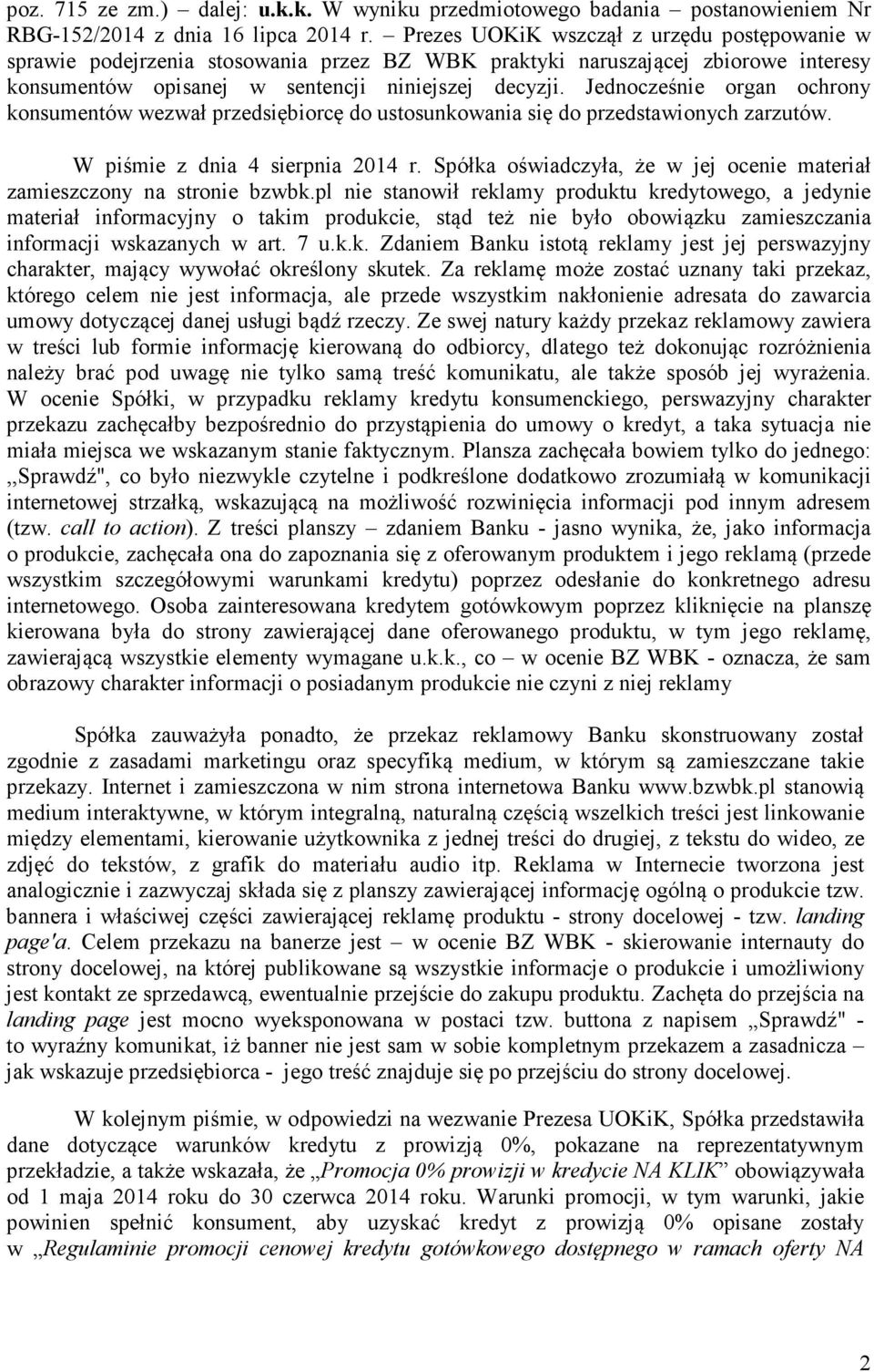 Jednocześnie organ ochrony konsumentów wezwał przedsiębiorcę do ustosunkowania się do przedstawionych zarzutów. W piśmie z dnia 4 sierpnia 2014 r.