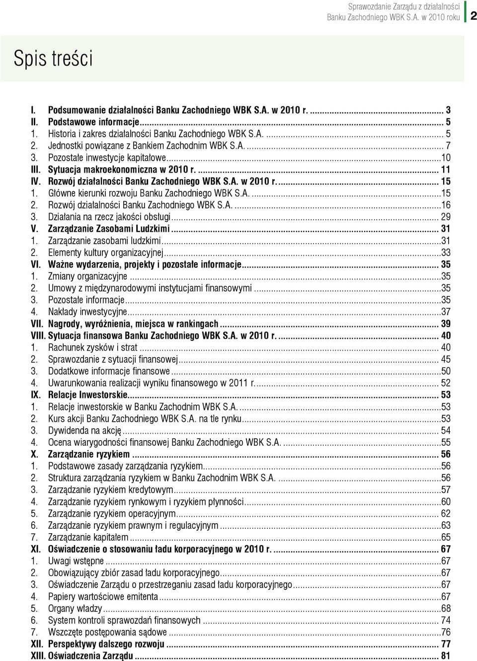 ... 11 IV. Rozwój działalności Banku Zachodniego WBK S.A. w 2010 r... 15 1. Główne kierunki rozwoju Banku Zachodniego WBK S.A....15 2. Rozwój działalności Banku Zachodniego WBK S.A....16 3.