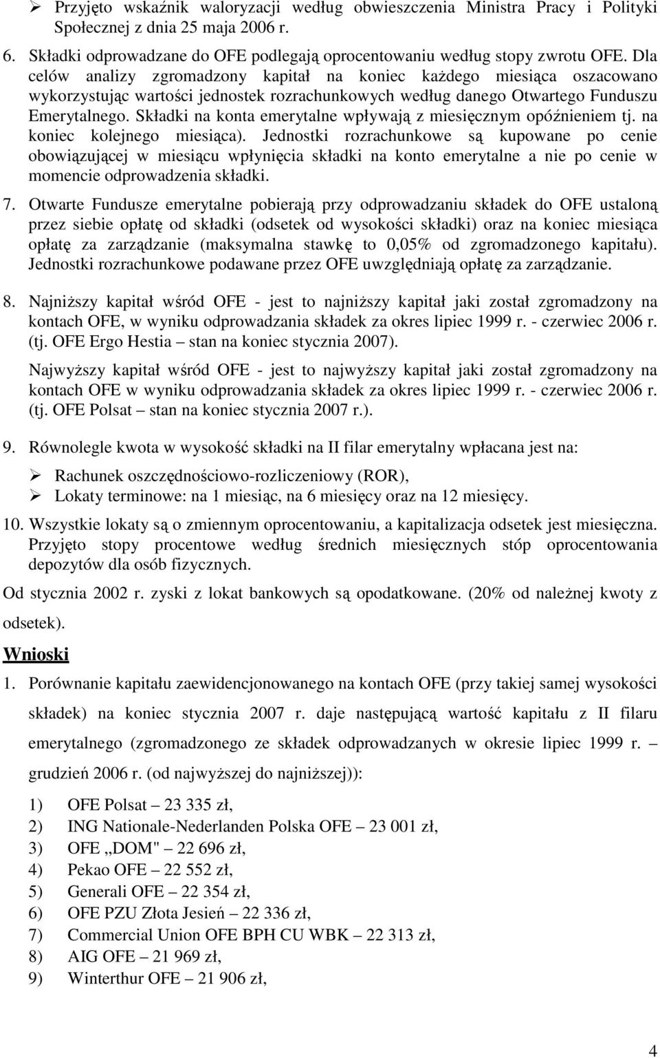 Składki na konta emerytalne wpływają z miesięcznym opóźnieniem tj. na koniec kolejnego miesiąca).