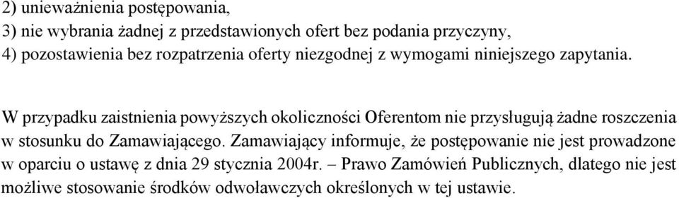 W przypadku zaistnienia powyższych okoliczności Oferentom nie przysługują żadne roszczenia w stosunku do Zamawiającego.