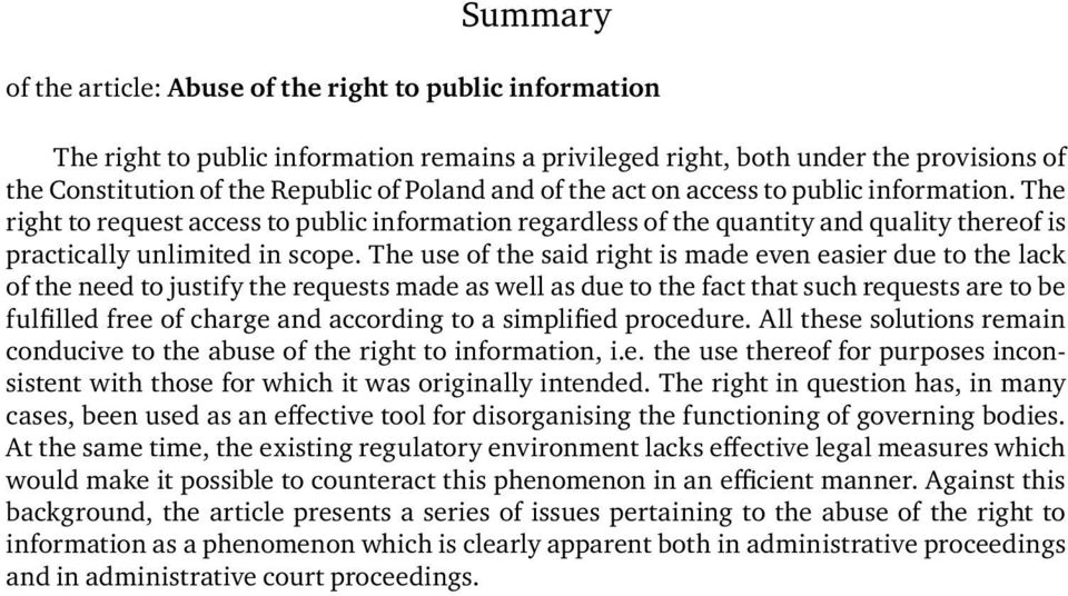 The use of the said right is made even easier due to the lack of the need to justify the requests made as well as due to the fact that such requests are to be fulfilled free of charge and according