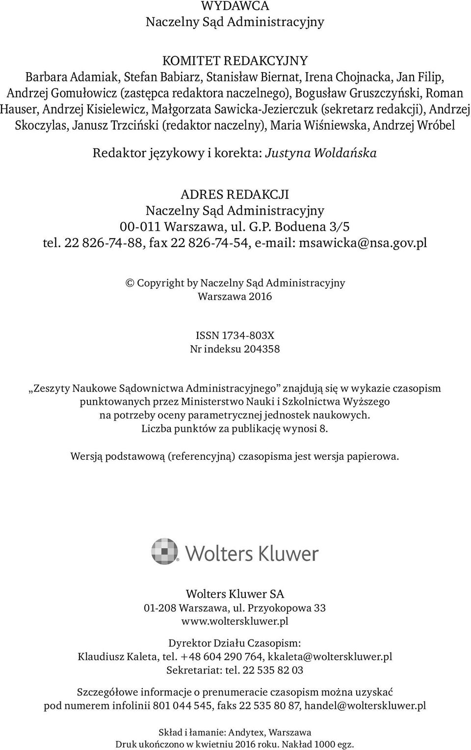 językowy i korekta: Justyna Woldańska ADRES REDAKCJI Naczelny Sąd Administracyjny 00-011 Warszawa, ul. G.P. Boduena 3/5 tel. 22 826-74-88, fax 22 826-74-54, e-mail: msawicka@nsa.gov.