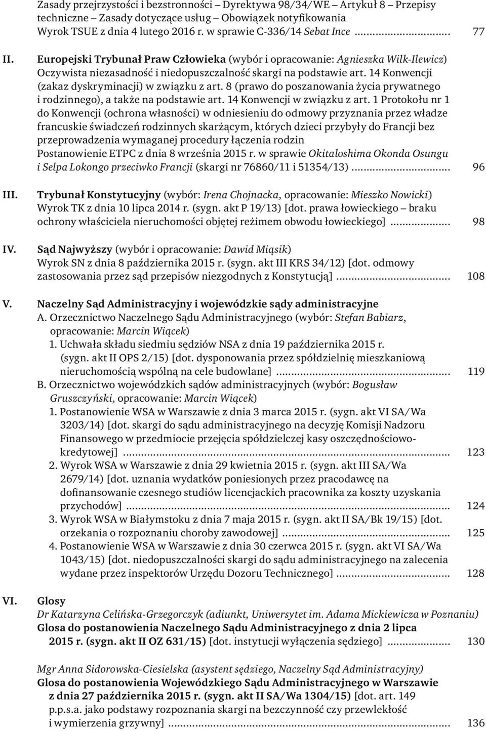 14 Konwencji (zakaz dyskryminacji) w związku z art. 8 (prawo do poszanowania życia prywatnego i rodzinnego), a także na podstawie art. 14 Konwencji w związku z art.