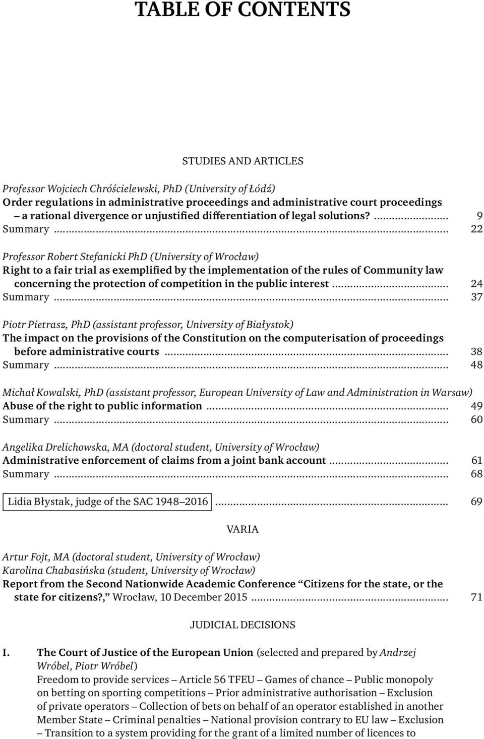 .. 22 Professor Robert Stefanicki PhD (University of Wrocław) Right to a fair trial as exemplified by the implementation of the rules of Community law concerning the protection of competition in the