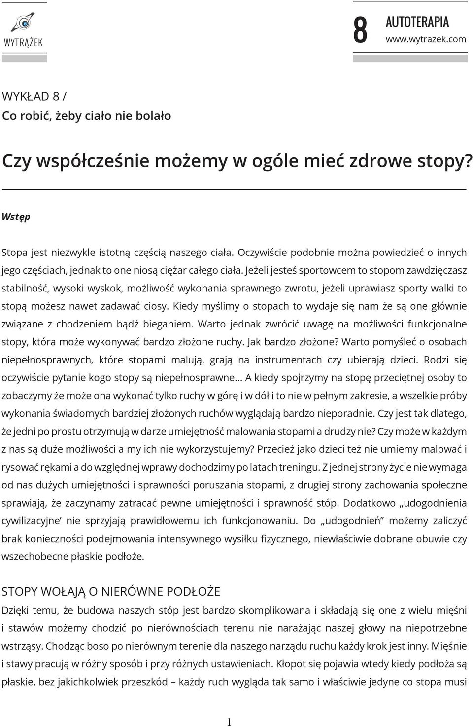 Jeżeli jesteś sportowcem to stopom zawdzięczasz stabilność, wysoki wyskok, możliwość wykonania sprawnego zwrotu, jeżeli uprawiasz sporty walki to stopą możesz nawet zadawać ciosy.