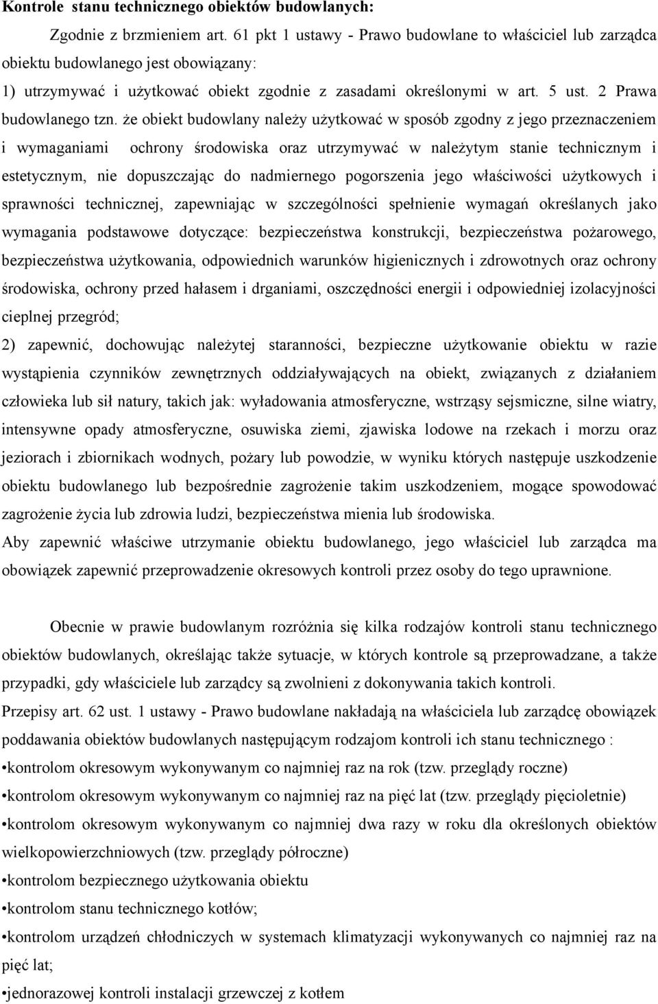 że obiekt budowlany należy użytkować w sposób zgodny z jego przeznaczeniem i wymaganiami ochrony środowiska oraz utrzymywać w należytym stanie technicznym i estetycznym, nie dopuszczając do