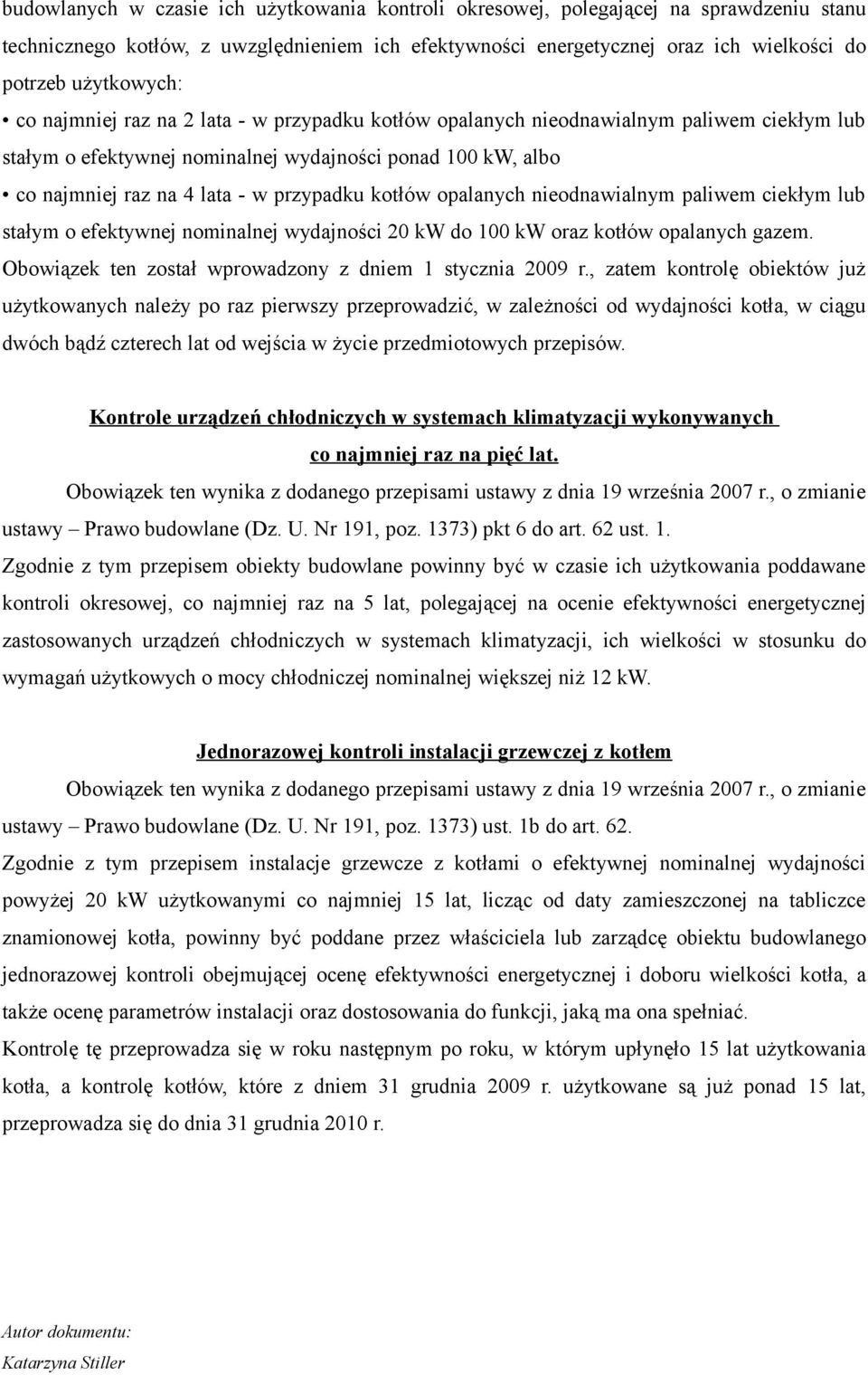 przypadku kotłów opalanych nieodnawialnym paliwem ciekłym lub stałym o efektywnej nominalnej wydajności 20 kw do 100 kw oraz kotłów opalanych gazem.