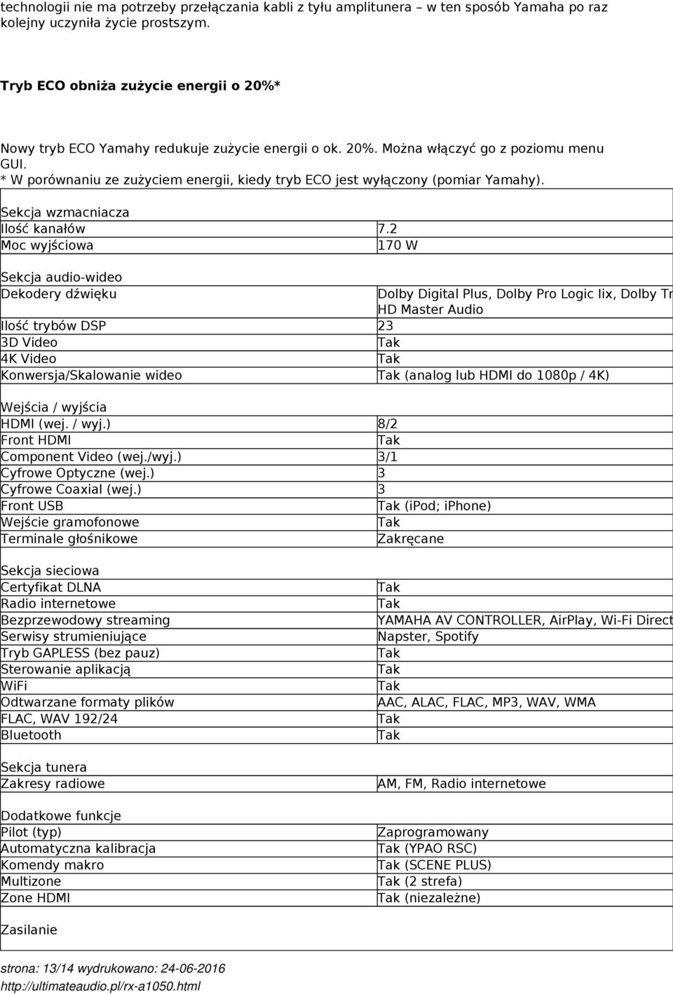 * W porównaniu ze zużyciem energii, kiedy tryb ECO jest wyłączony (pomiar Yamahy). Sekcja wzmacniacza Ilość kanałów Moc wyjściowa Sekcja audio-wideo Dekodery dźwięku 7.
