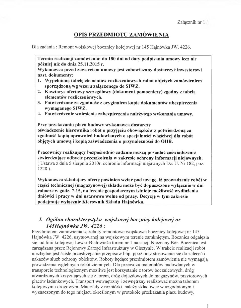 Wypełnioną tabelę elementów rozliczeniowych robót objętych zamówieniem sporządzoną wg wzoru załączonego do SIWZ. 2.