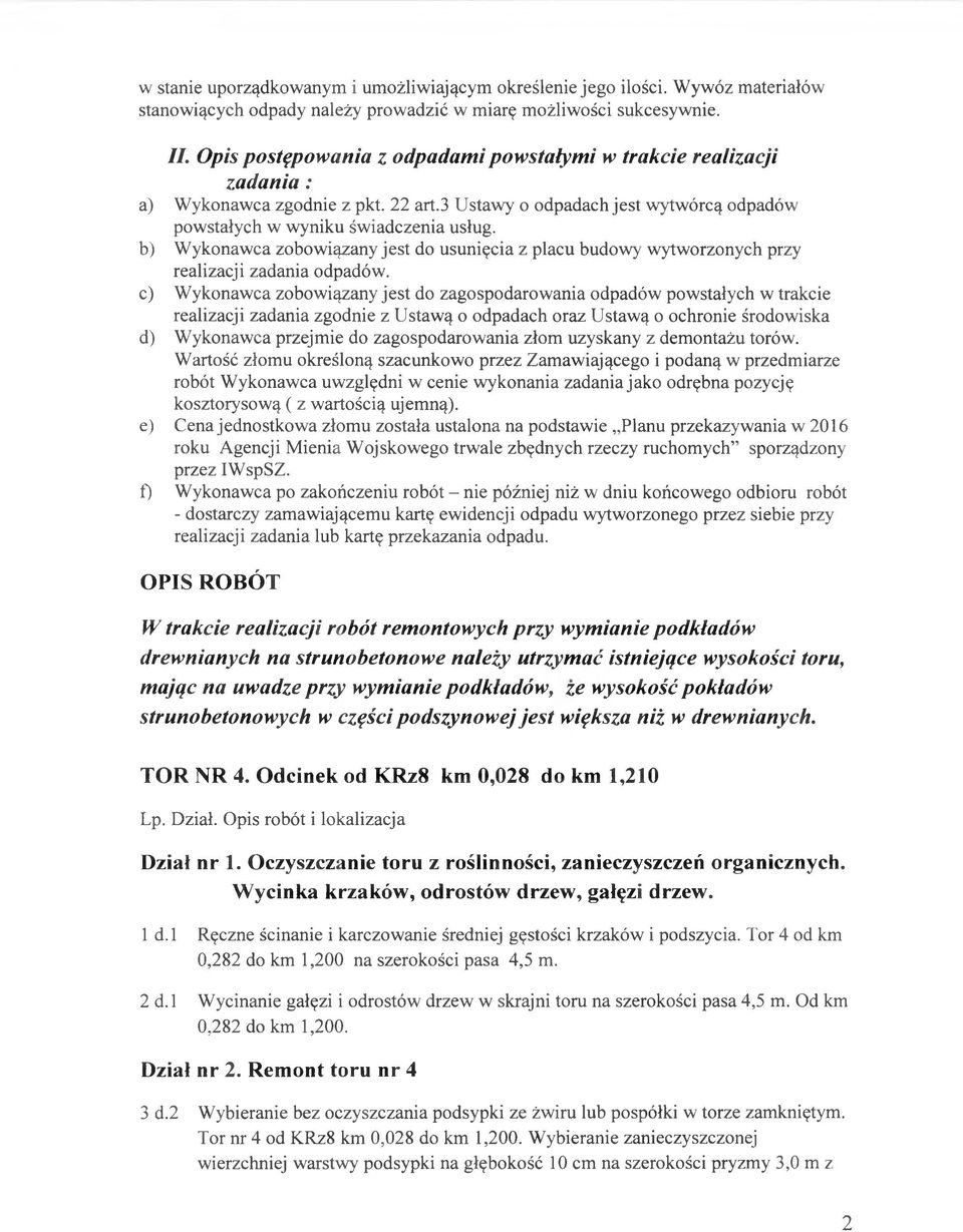 b) Wykonawca zobowiązany jest do usunięcia z placu budowy wytworzonych przy realizacji zadania odpadów.