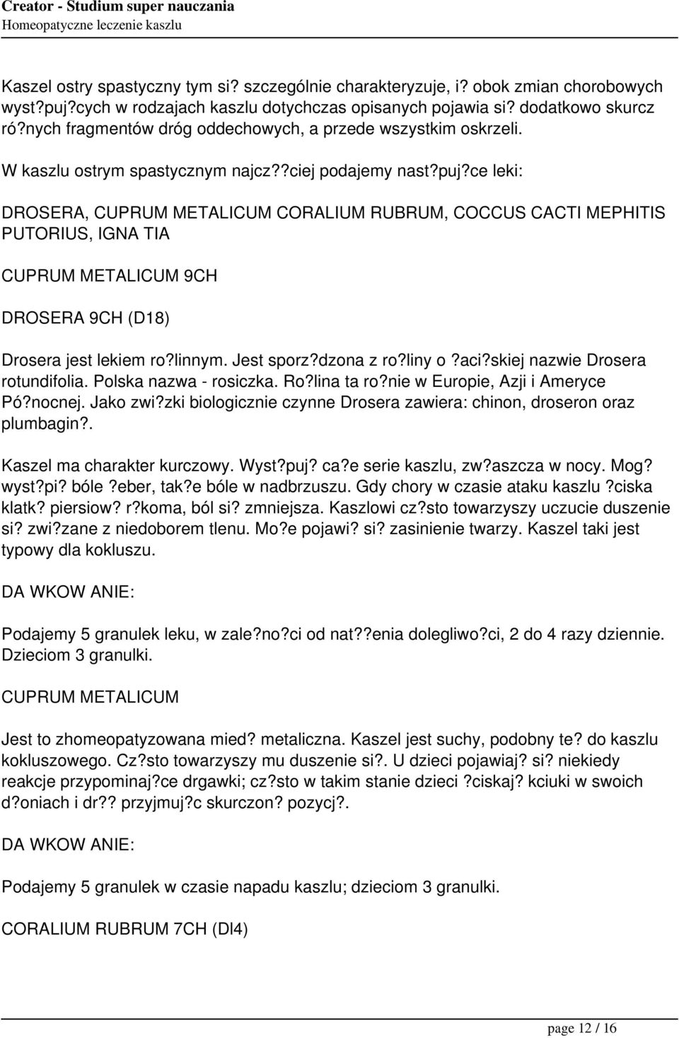 ce leki: DROSERA, CUPRUM METALICUM CORALIUM RUBRUM, COCCUS CACTI MEPHITIS PUTORIUS, IGNA TIA CUPRUM METALICUM 9CH DROSERA 9CH (D18) Drosera jest lekiem ro?linnym. Jest sporz?dzona z ro?liny o?aci?