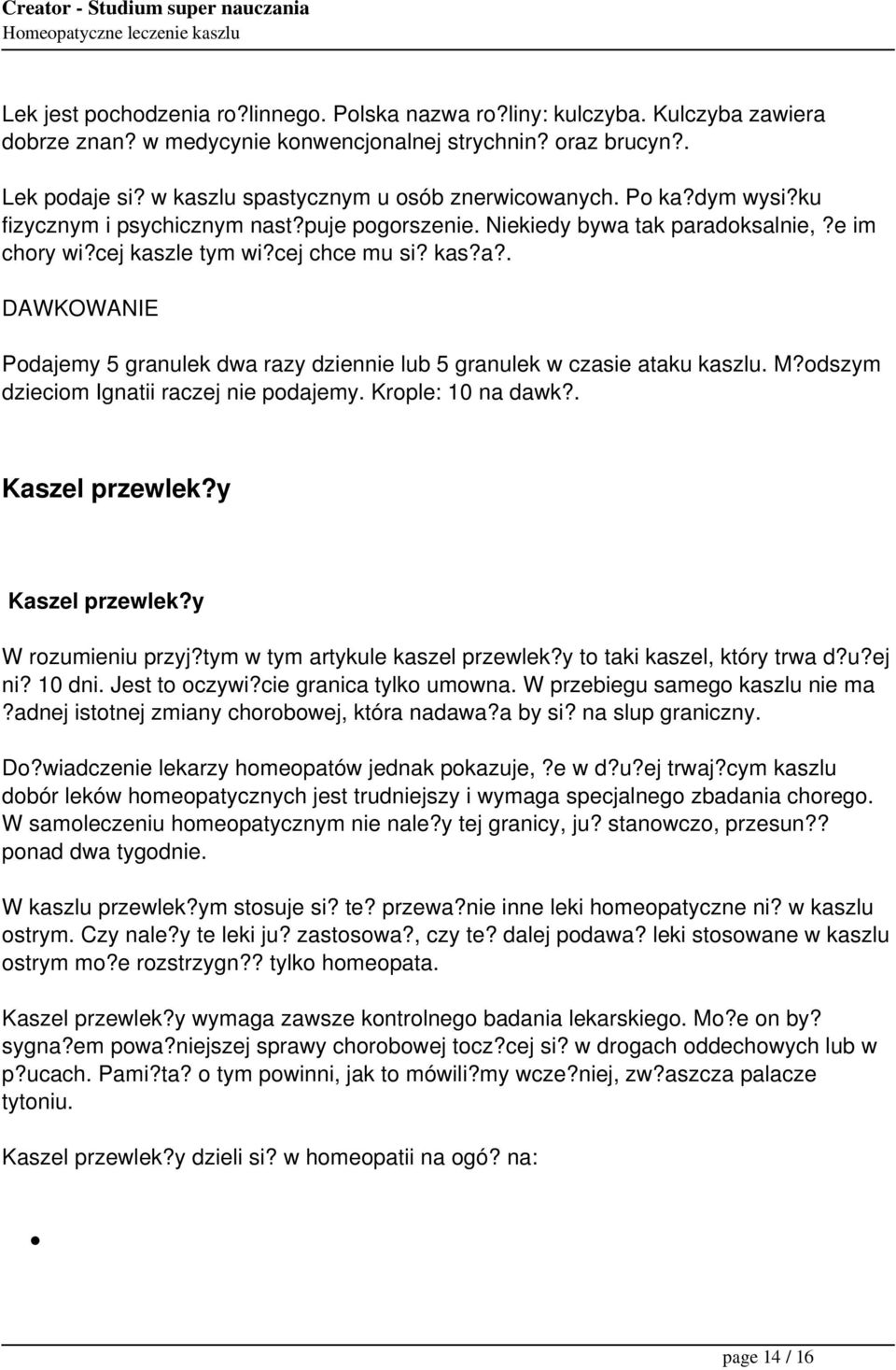 M?odszym dzieciom Ignatii raczej nie podajemy. Krople: 10 na dawk?. Kaszel przewlek?y Kaszel przewlek?y W rozumieniu przyj?tym w tym artykule kaszel przewlek?y to taki kaszel, który trwa d?u?ej ni? 10 dni.