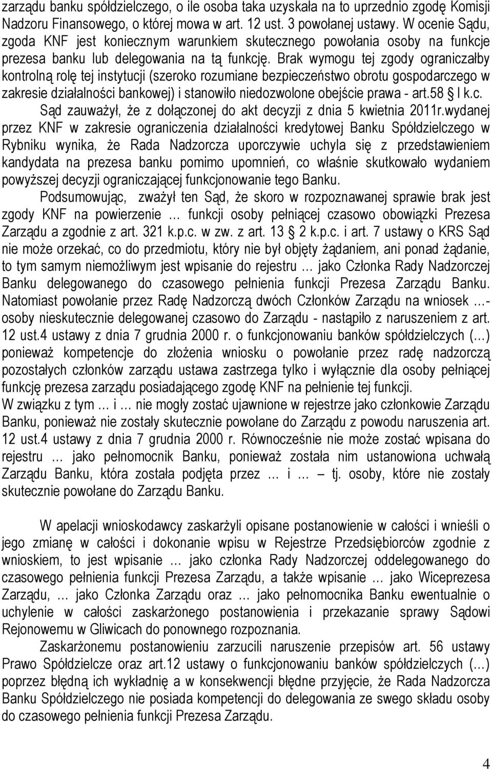 Brak wymogu tej zgody ograniczałby kontrolną rolę tej instytucji (szeroko rozumiane bezpieczeństwo obrotu gospodarczego w zakresie działalności bankowej) i stanowiło niedozwolone obejście prawa - art.