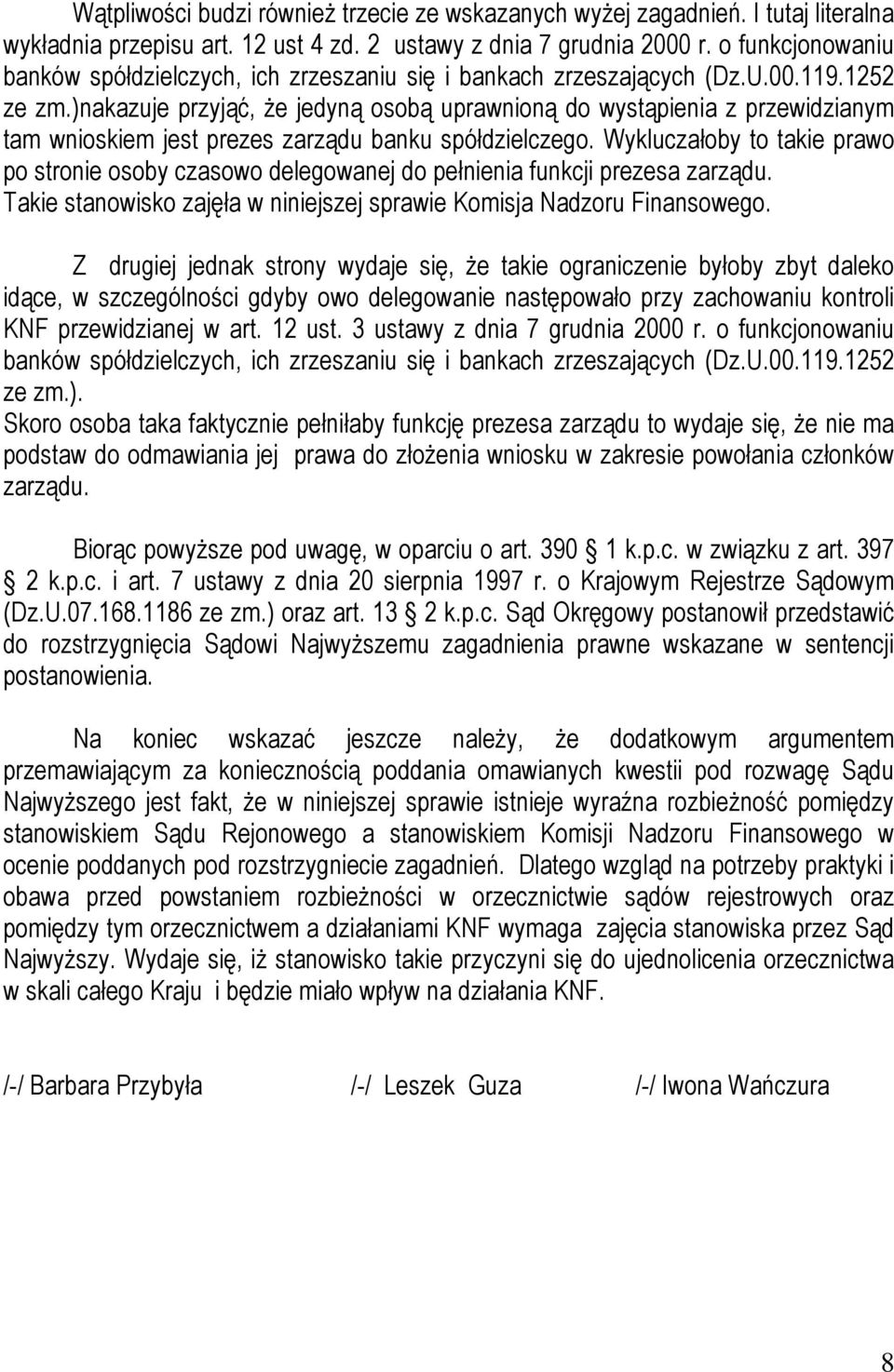 )nakazuje przyjąć, że jedyną osobą uprawnioną do wystąpienia z przewidzianym tam wnioskiem jest prezes zarządu banku spółdzielczego.