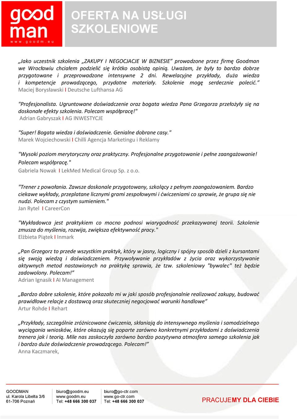 Maciej Borysławski I Deutsche Lufthansa AG "Profesjonalista. Ugruntowane doświadczenie oraz bogata wiedza Pana Grzegorza przełożyły się na doskonałe efekty szkolenia. Polecam współpracę!