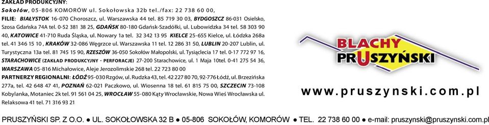 32 342 13 95 KIELCE 25-655 Kielce, ul. Łódzka 268a tel. 41 346 15 10, KRAKÓW 32-086 Węgrzce ul. Warszawska 11 tel. 12 286 31 50, LUBLIN 20-207 Lublin, ul. Turystyczna 13a tel.