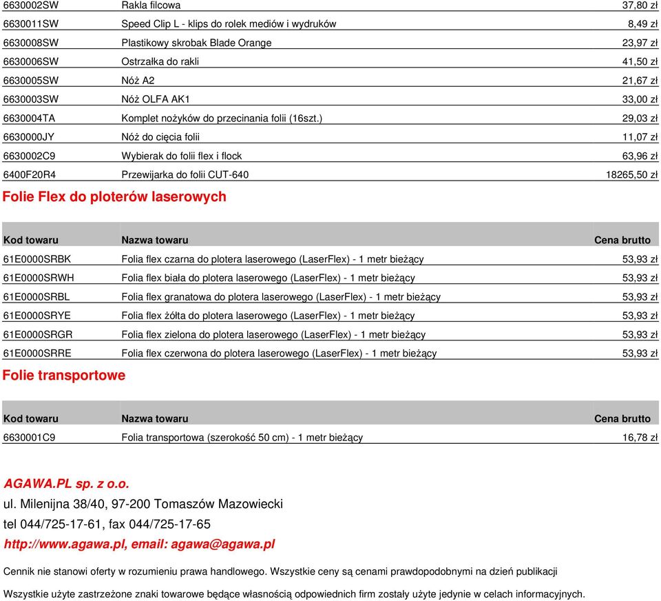 ) 29,03 zł 6630000JY Nóż do cięcia folii 11,07 zł 6630002C9 Wybierak do folii flex i flock 63,96 zł 6400F20R4 Przewijarka do folii CUT-640 18265,50 zł Folie Flex do ploterów laserowych 61E0000SRBK