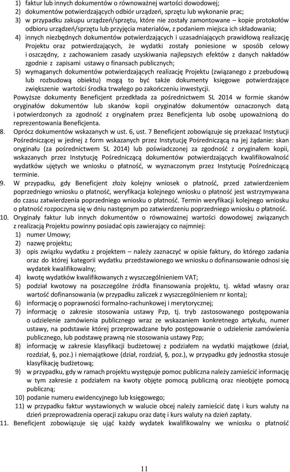 realizację Projektu oraz potwierdzających, że wydatki zostały poniesione w sposób celowy i oszczędny, z zachowaniem zasady uzyskiwania najlepszych efektów z danych nakładów zgodnie z zapisami ustawy