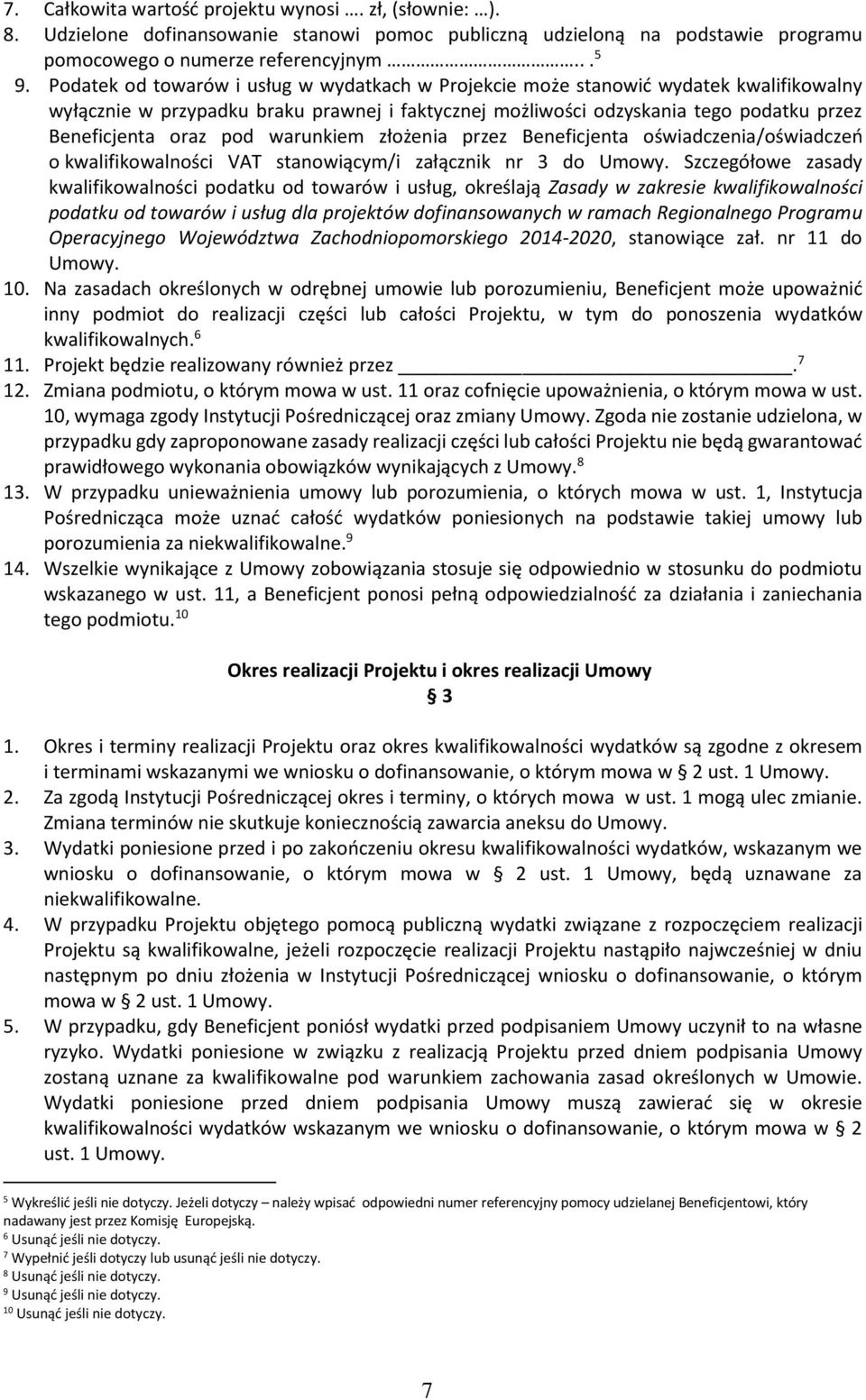 warunkiem złożenia przez Beneficjenta oświadczenia/oświadczeń o kwalifikowalności VAT stanowiącym/i załącznik nr 3 do Umowy.