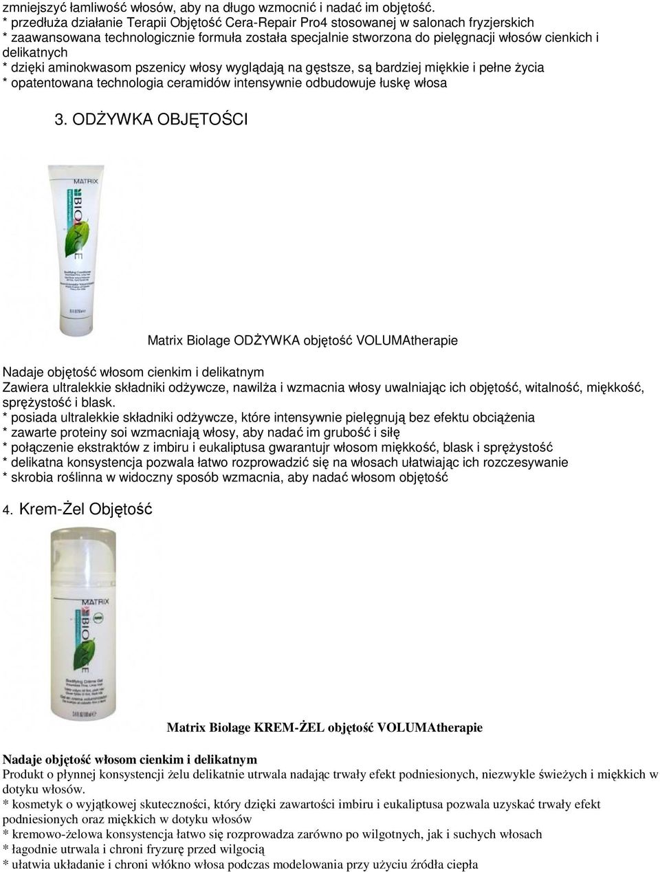 delikatnych * dzięki aminokwasom pszenicy włosy wyglądają na gęstsze, są bardziej miękkie i pełne życia * opatentowana technologia ceramidów intensywnie odbudowuje łuskę włosa 3.