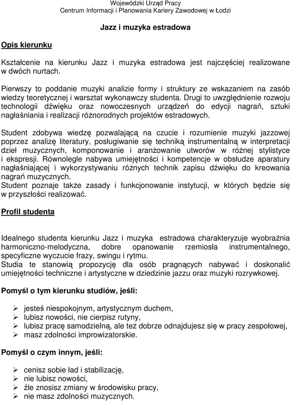 Drugi to uwzględnienie rozwoju technologii dźwięku oraz nowoczesnych urządzeń do edycji nagrań, sztuki nagłaśniania i realizacji różnorodnych projektów estradowych.