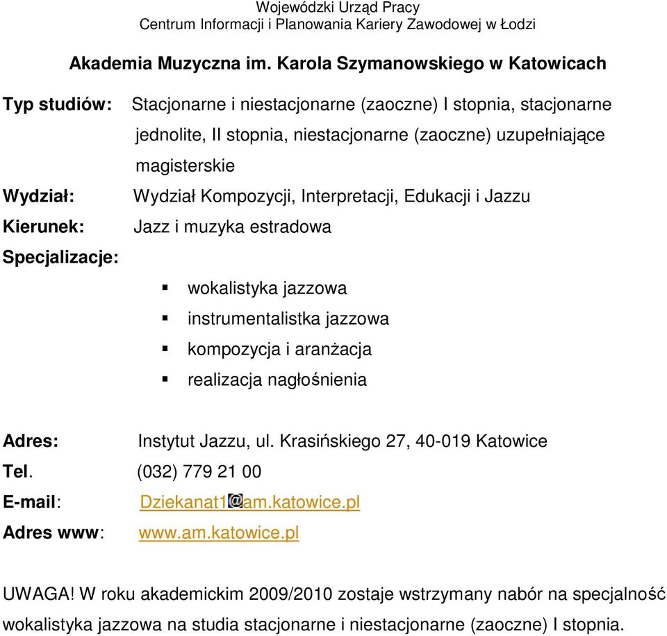 uzupełniające magisterskie Wydział Kompozycji, Interpretacji, Edukacji i Jazzu wokalistyka jazzowa instrumentalistka jazzowa realizacja nagłośnienia