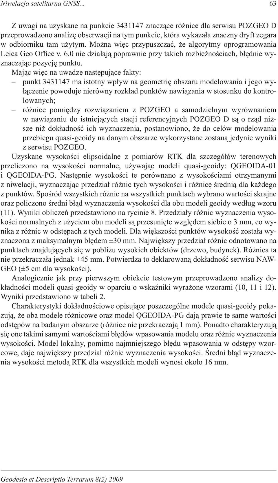 Można więc przypuszczać, że algorytmy oprogramowania Leica Geo Office v. 6.0 nie działają poprawnie przy takich rozbieżnościach, błędnie wyznaczając pozycję punktu.