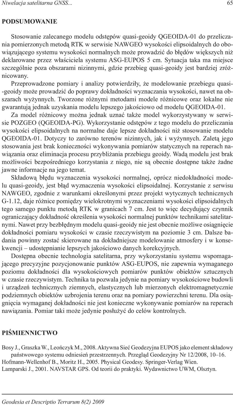 normalnych może prowadzić do błędów większych niż deklarowane przez właściciela systemu ASG-EUPOS 5 cm.