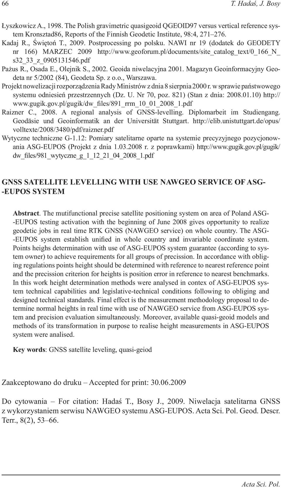 , Olejnik S., 2002. Geoida niwelacyjna 2001. Magazyn Geoinformacyjny Geodeta nr 5/2002 (84), Geodeta Sp. z o.o., Warszawa. Projekt nowelizacji rozporządzenia Rady Ministrów z dnia 8 sierpnia 2000 r.