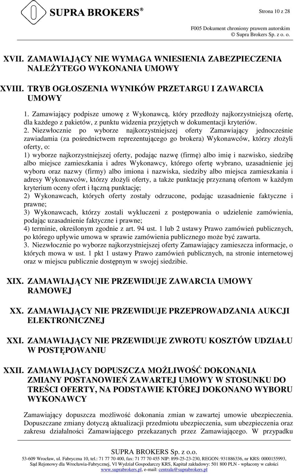 Zamawiający podpisze umowę z Wykonawcą, który przedłoży najkorzystniejszą ofertę, dla każdego z pakietów, z punktu widzenia przyjętych w dokumentacji kryteriów. 2.