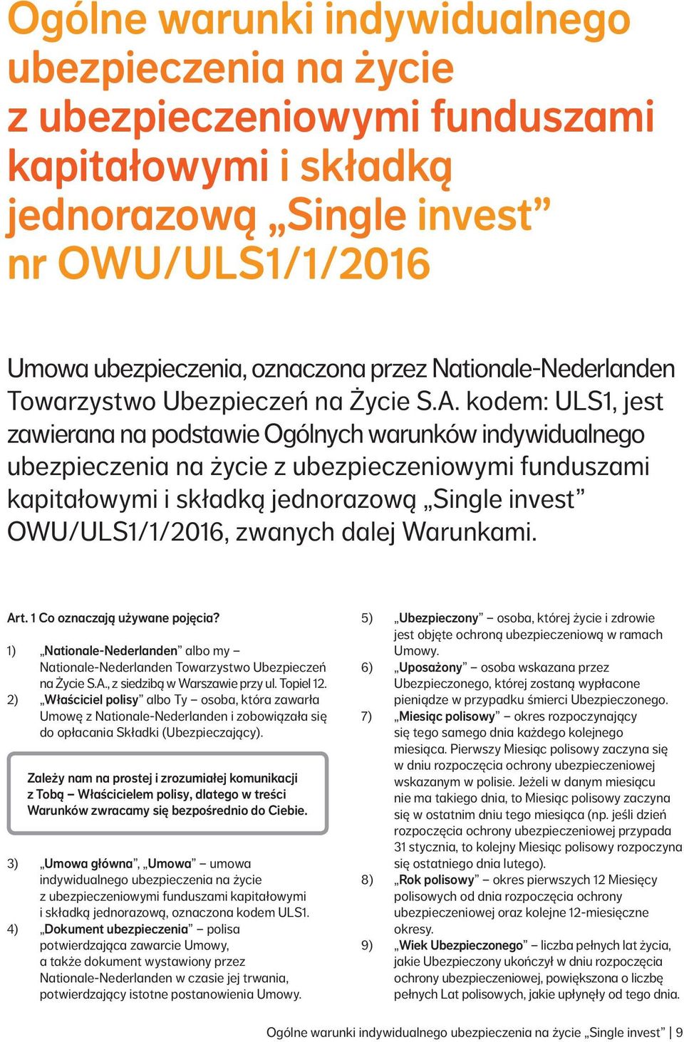 kodem: ULS1, jest zawierana na podstawie Ogólnych warunków indywidualnego ubezpieczenia na życie z ubezpieczeniowymi funduszami kapitałowymi i składką jednorazową Single invest OWU/ULS1/1/2016,