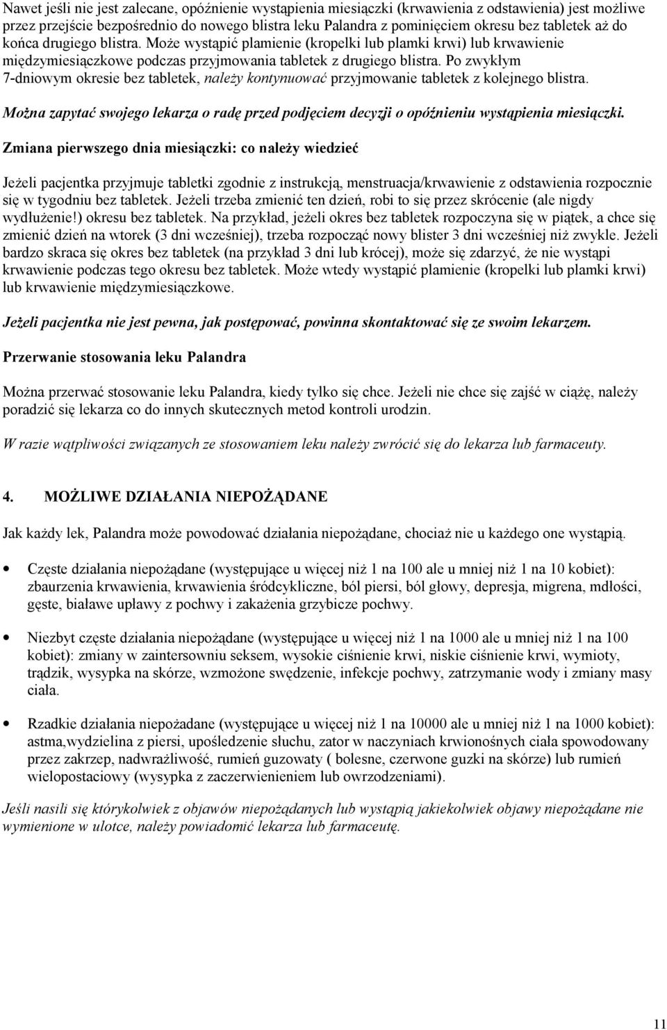 Po zwykłym 7-dniowym okresie bez tabletek, należy kontynuować przyjmowanie tabletek z kolejnego blistra.