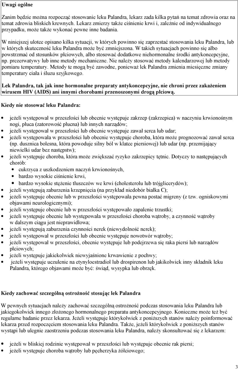 W niniejszej ulotce opisano kilka sytuacji, w których powinno się zaprzestać stosowania leku Palandra, lub w których skuteczność leku Palandra może być zmniejszona.