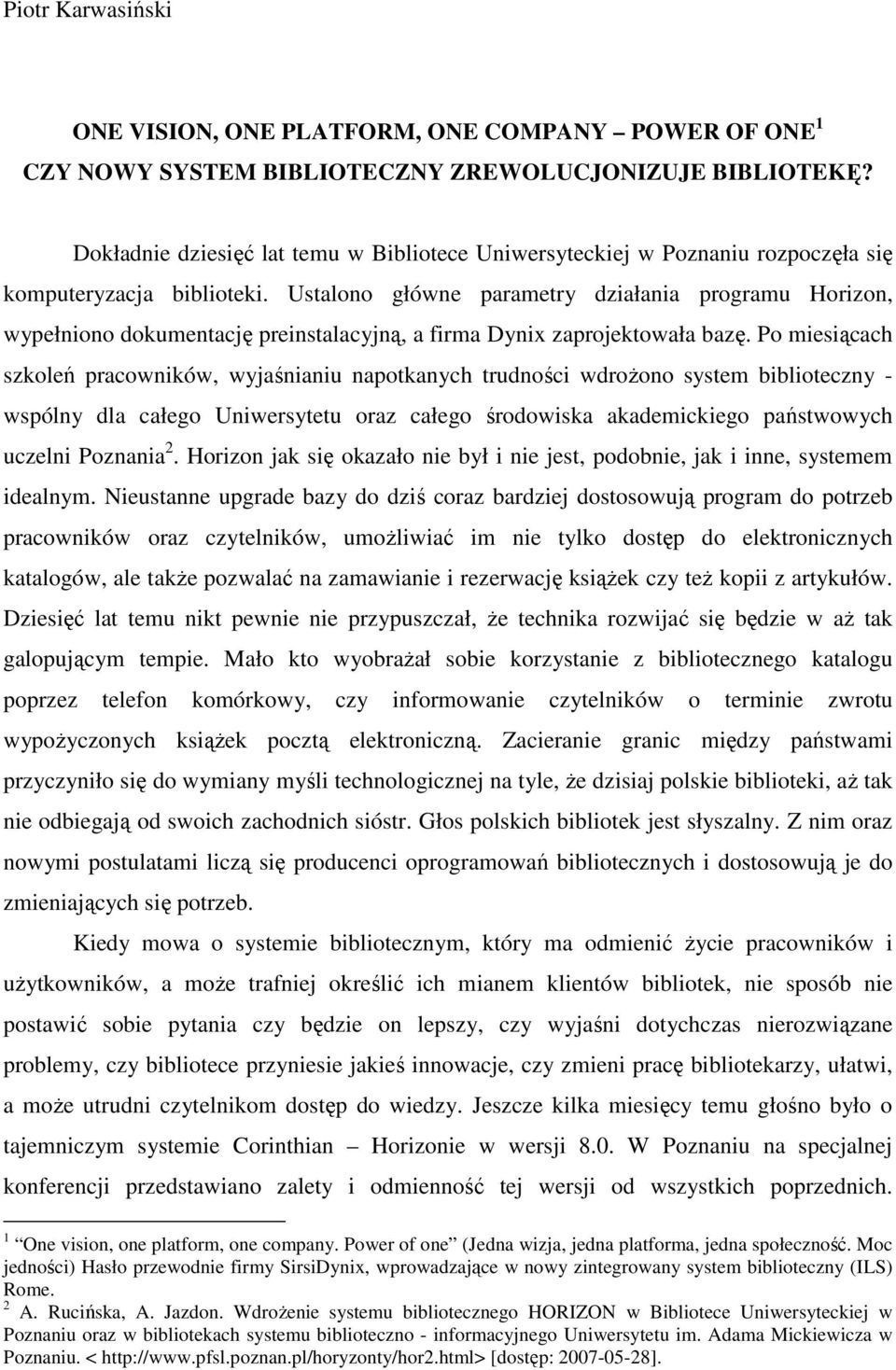 Ustalono główne parametry działania programu Horizon, wypełniono dokumentację preinstalacyjną, a firma Dynix zaprojektowała bazę.