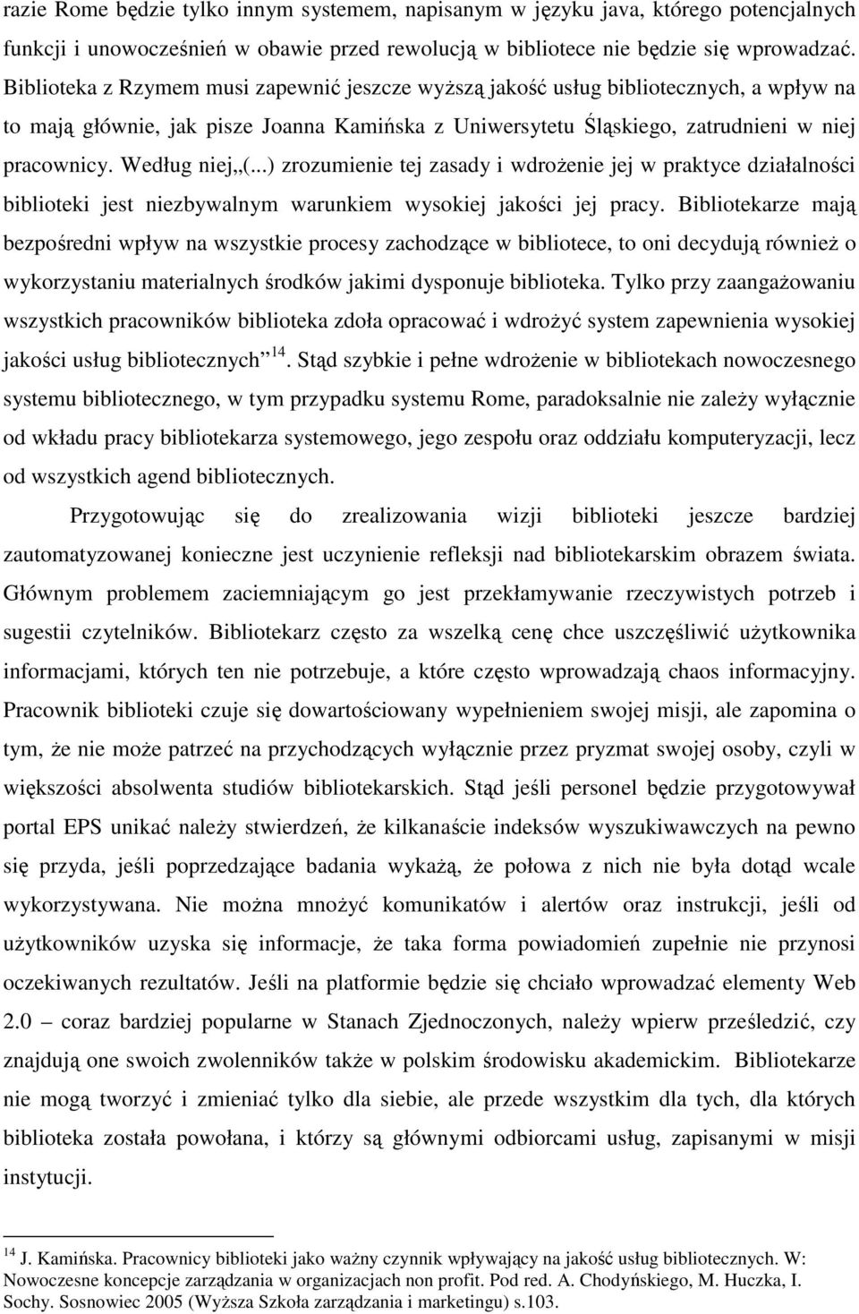 Według niej (...) zrozumienie tej zasady i wdroŝenie jej w praktyce działalności biblioteki jest niezbywalnym warunkiem wysokiej jakości jej pracy.