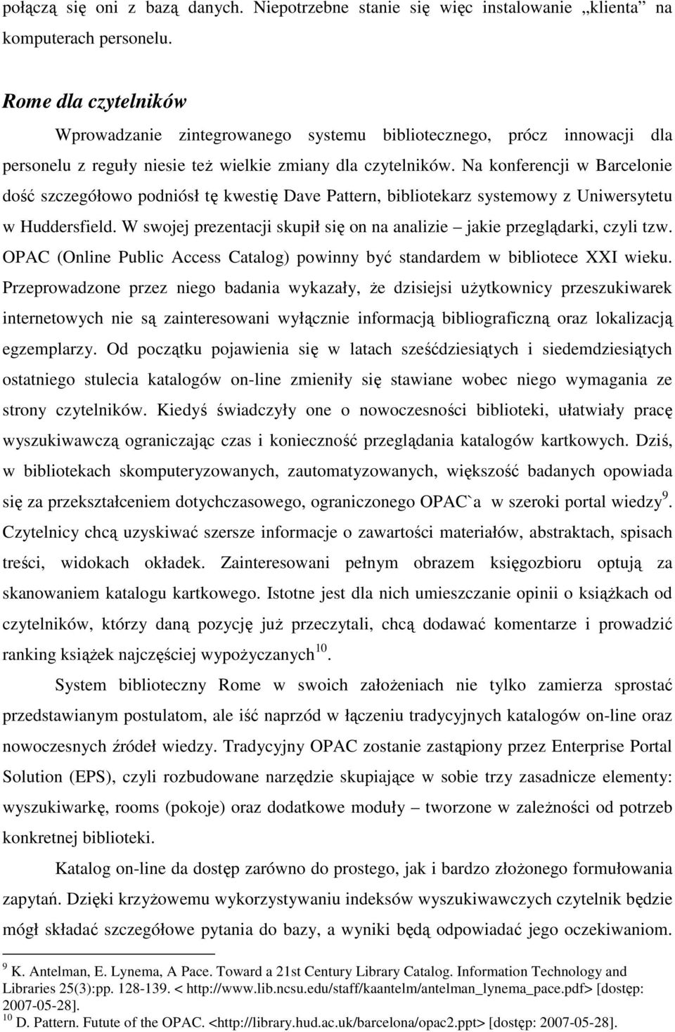 Na konferencji w Barcelonie dość szczegółowo podniósł tę kwestię Dave Pattern, bibliotekarz systemowy z Uniwersytetu w Huddersfield.