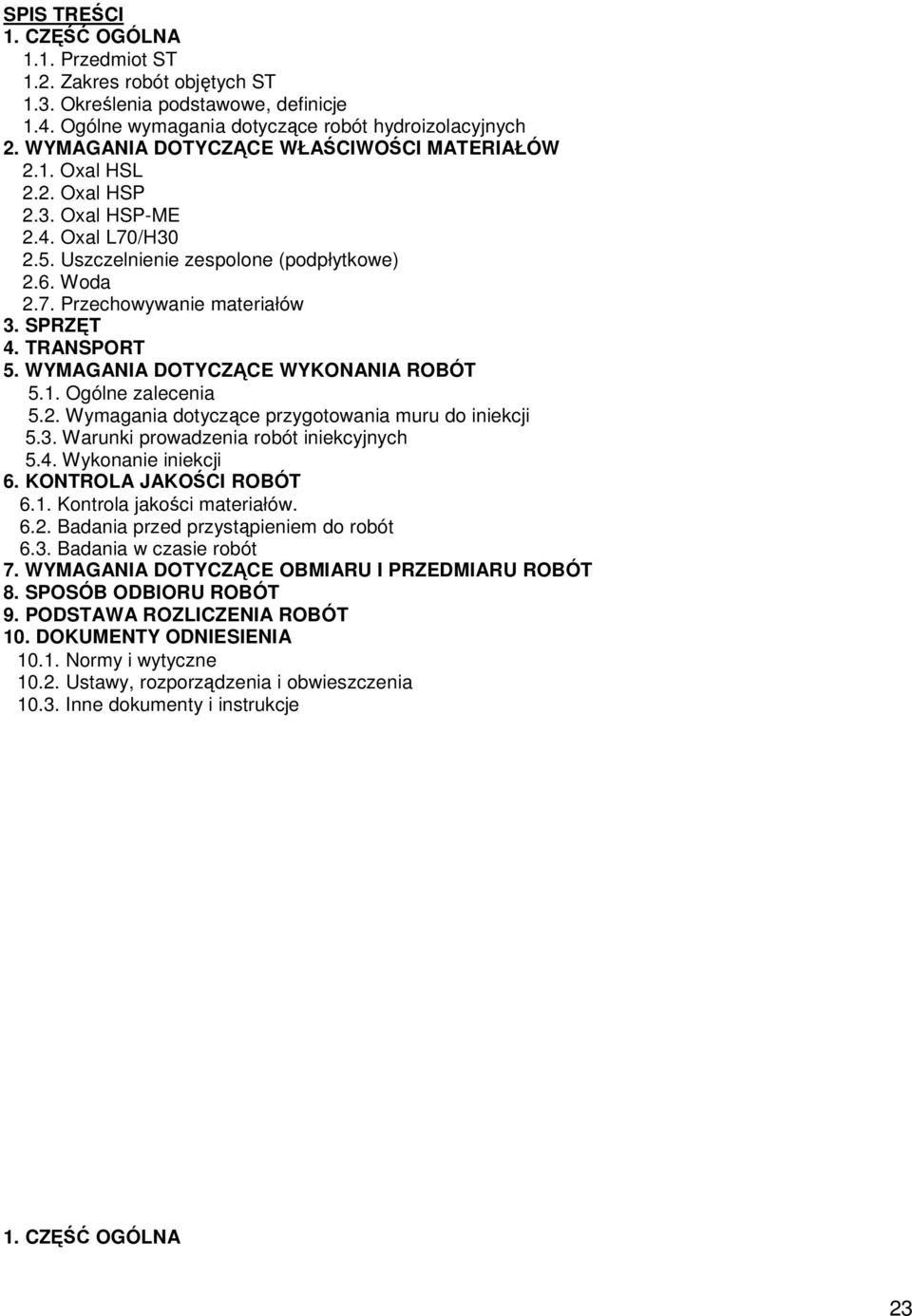 SPRZĘT 4. TRANSPORT 5. WYMAGANIA DOTYCZĄCE WYKONANIA ROBÓT 5.1. Ogólne zalecenia 5.2. Wymagania dotyczące przygotowania muru do iniekcji 5.3. Warunki prowadzenia robót iniekcyjnych 5.4. Wykonanie iniekcji 6.