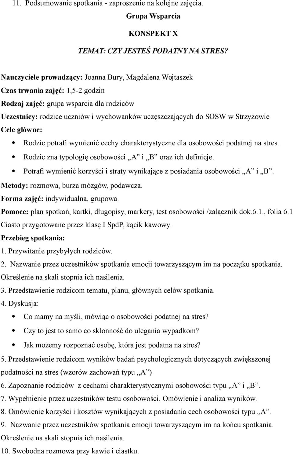 Rodzic zna typologię osobowości A i B oraz ich definicje. Potrafi wymienić korzyści i straty wynikające z posiadania osobowości A i B. Metody: rozmowa, burza mózgów, podawcza.