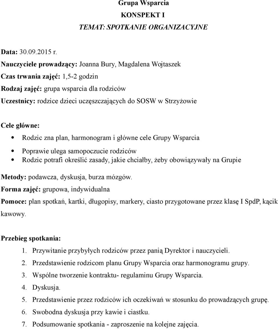 chciałby, żeby obowiązywały na Grupie Metody: podawcza, dyskusja, burza mózgów. Pomoce: plan spotkań, kartki, długopisy, markery, ciasto przygotowane przez klasę I SpdP, kącik kawowy. 1.