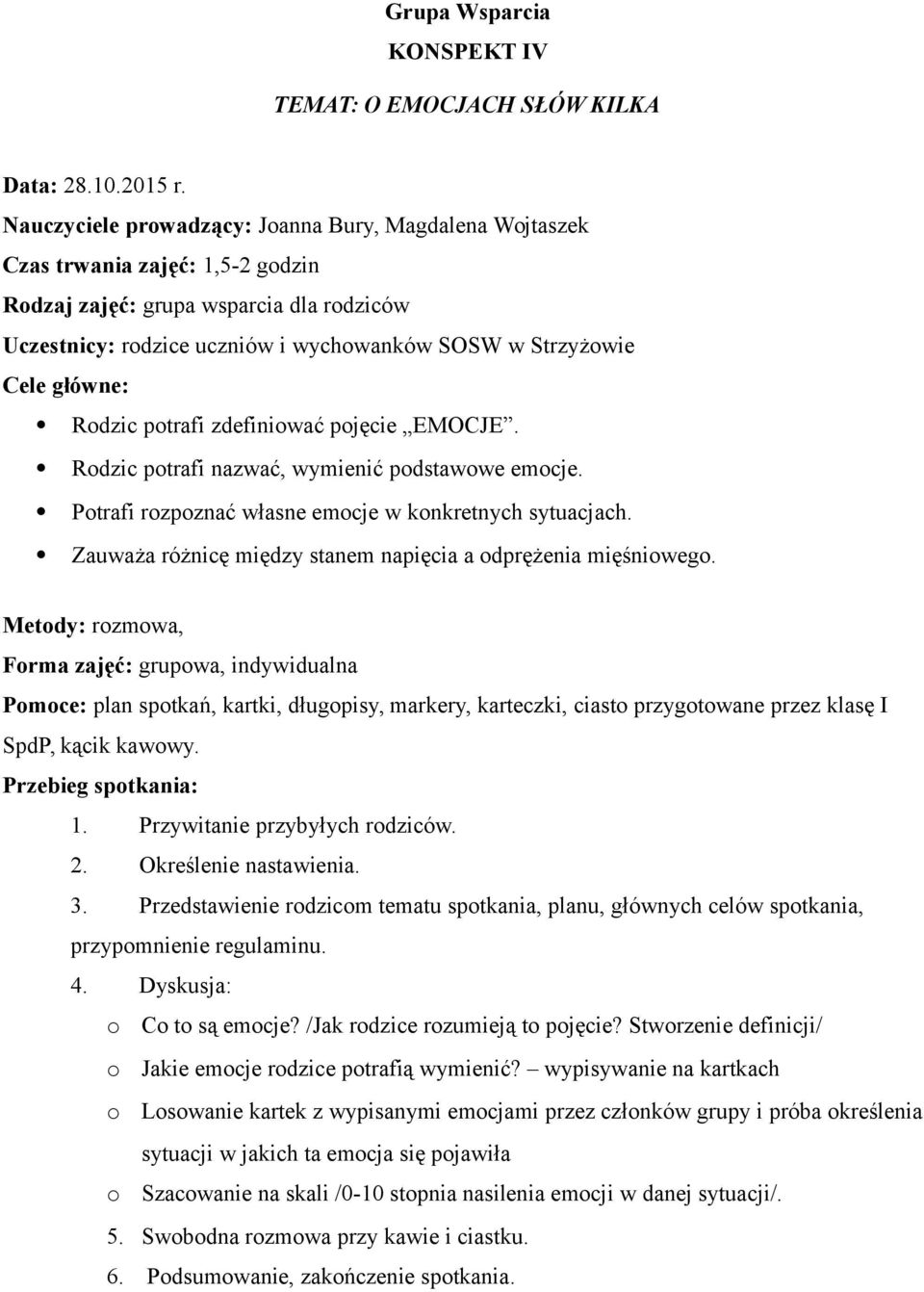 Metody: rozmowa, Pomoce: plan spotkań, kartki, długopisy, markery, karteczki, ciasto przygotowane przez klasę I SpdP, kącik kawowy. 2. Określenie nastawienia. 3.