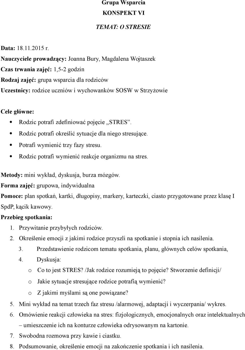 Pomoce: plan spotkań, kartki, długopisy, markery, karteczki, ciasto przygotowane przez klasę I SpdP, kącik kawowy. 2. Określenie emocji z jakimi rodzice przyszli na spotkanie i stopnia ich nasilenia.